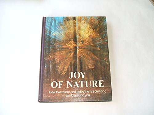 READER'S DIGEST JOY OF NATURE; HOW TO EXPLORE AND ENJOY THE FASCINATING WORLD AROUND YOU