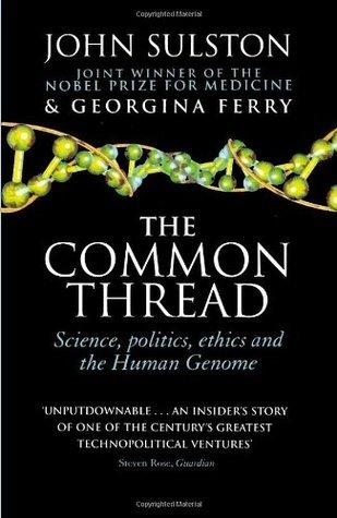 The Common Thread: Science, Politics, Ethics and the Human Genome