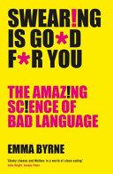 Swearing Is Good For You: The Amazing Science of Bad Language