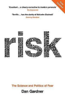 Risk: The Science and Politics of Fear. Dan Gardner