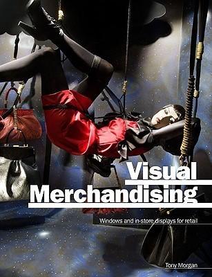 Visual Merchandising: Windows and In-Store Displays for Retail