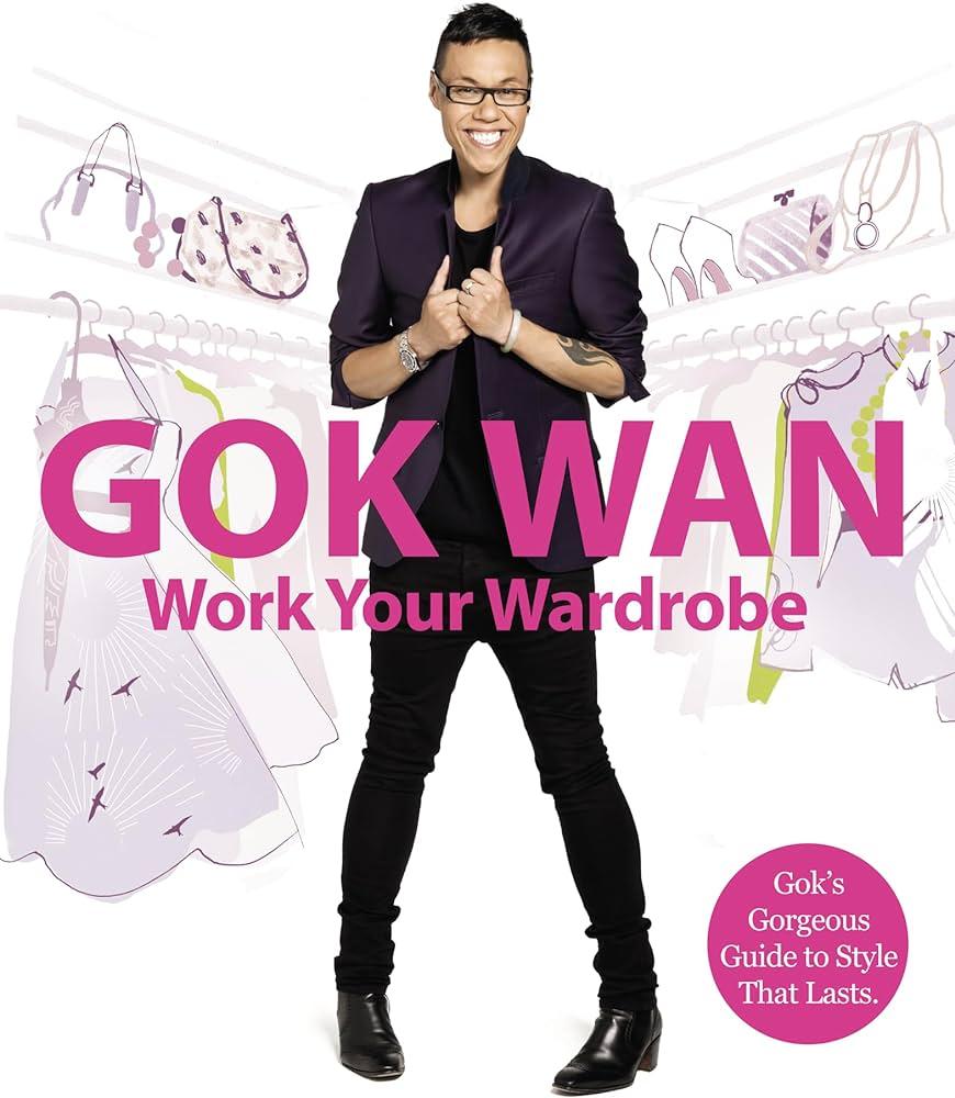 Work Your Wardrobe: Gok&apos;s Gorgeous Guide to Style that Lasts