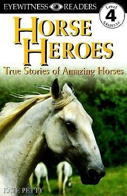 Horse Heroes: True Stories of Amazing Horses