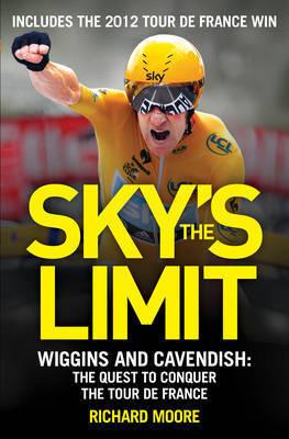 Sky&apos;s the Limit: Wiggins and Cavendish: The Quest to Conquer the Tour de France