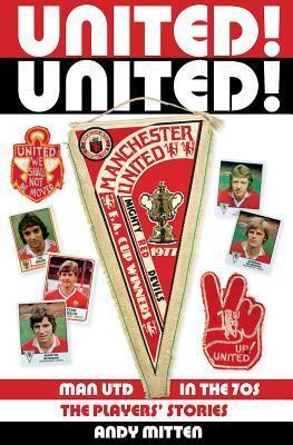 United! United!: Old Trafford in the 70s