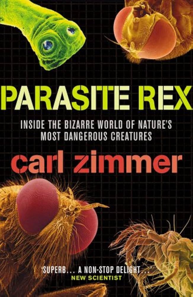 Parasite Rex : Inside the Bizarre World of Nature&apos;s Most Dangerous Creatures