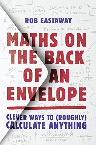 Maths on the Back of an Envelope : Clever ways to (roughly) calculate anything