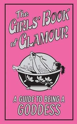 The Girls Book Of Glamour: A Guide To Being A Goddess