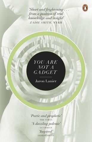 You Are Not a Gadget: A Manifesto. Jaron Lanier