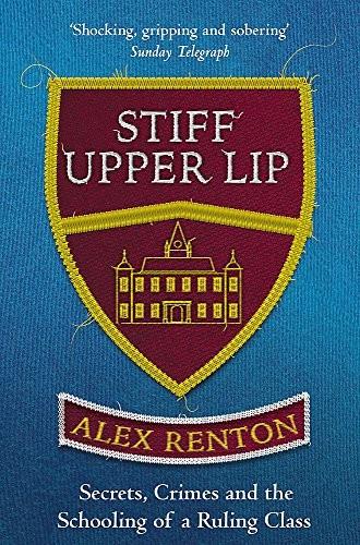 Stiff Upper Lip: Secrets, Crimes and the Schooling of a Ruling Class