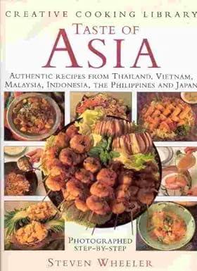 Taste of Asia: Authentic Recipes from Thailand, Vietnam, Malaysia, Indonesia, the Philippines and Japan (Creative Cooking Library)