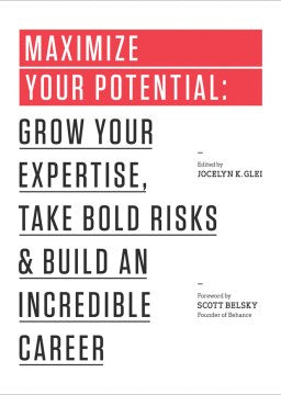 Maximize your potential: grow your expertise, take bold risks and build an incredible career