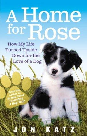 A Home for Rose: How My Life Turned Upside Down for the Love of a Dog - Vamzn#