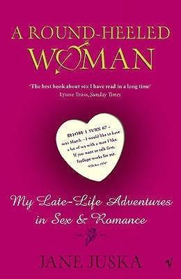 A Round - heeled Woman: My Late - life Adventures in Sex and Romance - Vamzn#