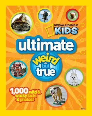 National Geographic Kids: Ultimate Weird but True - 1,000 Wild &amp; Wacky Facts and Photos