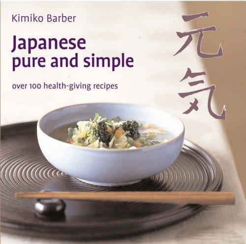 Japanese Pure and Simple: Over 100 Health-giving Recipes by Kimiko Barber (2006-05-04)