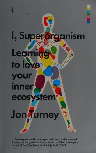 I, Superorganism: Learning to Love Your Inner Ecosystem