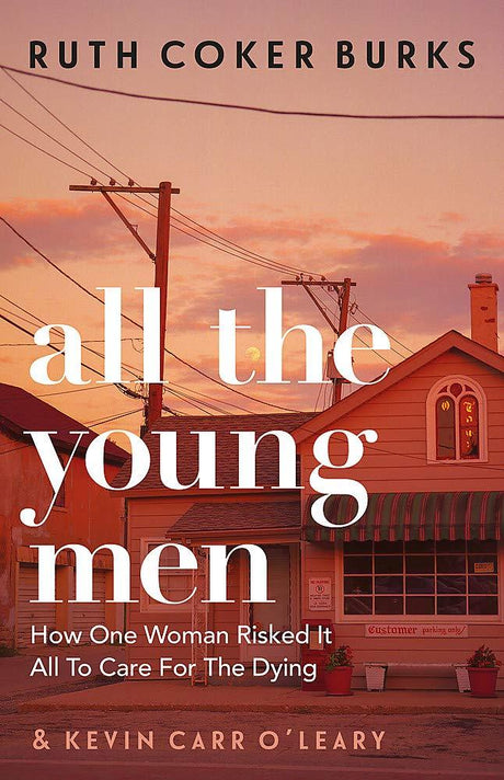 All the Young Men: How One Woman Risked It All To Care For The Dying - Vamzn#