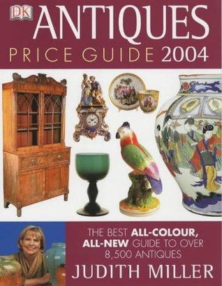 Antiques Price Guide 2004 (Judith Miller&apos;s Price Guides Series): The Best All - colour, All - New Guide to Over 8,000 Antiques - Vamzn#