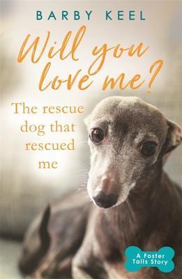 Will You Love Me?: The Rescue Dog that Rescued Me