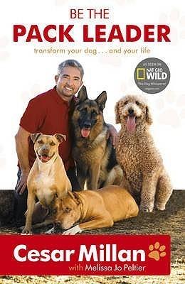 Be the Pack Leader: Use Cesar&apos;s Way to Transform Your Dog...and Your Life - Vamzn#