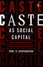 Caste as Social Capital: The Complex Place of Caste in Indian Society - Vamzn#