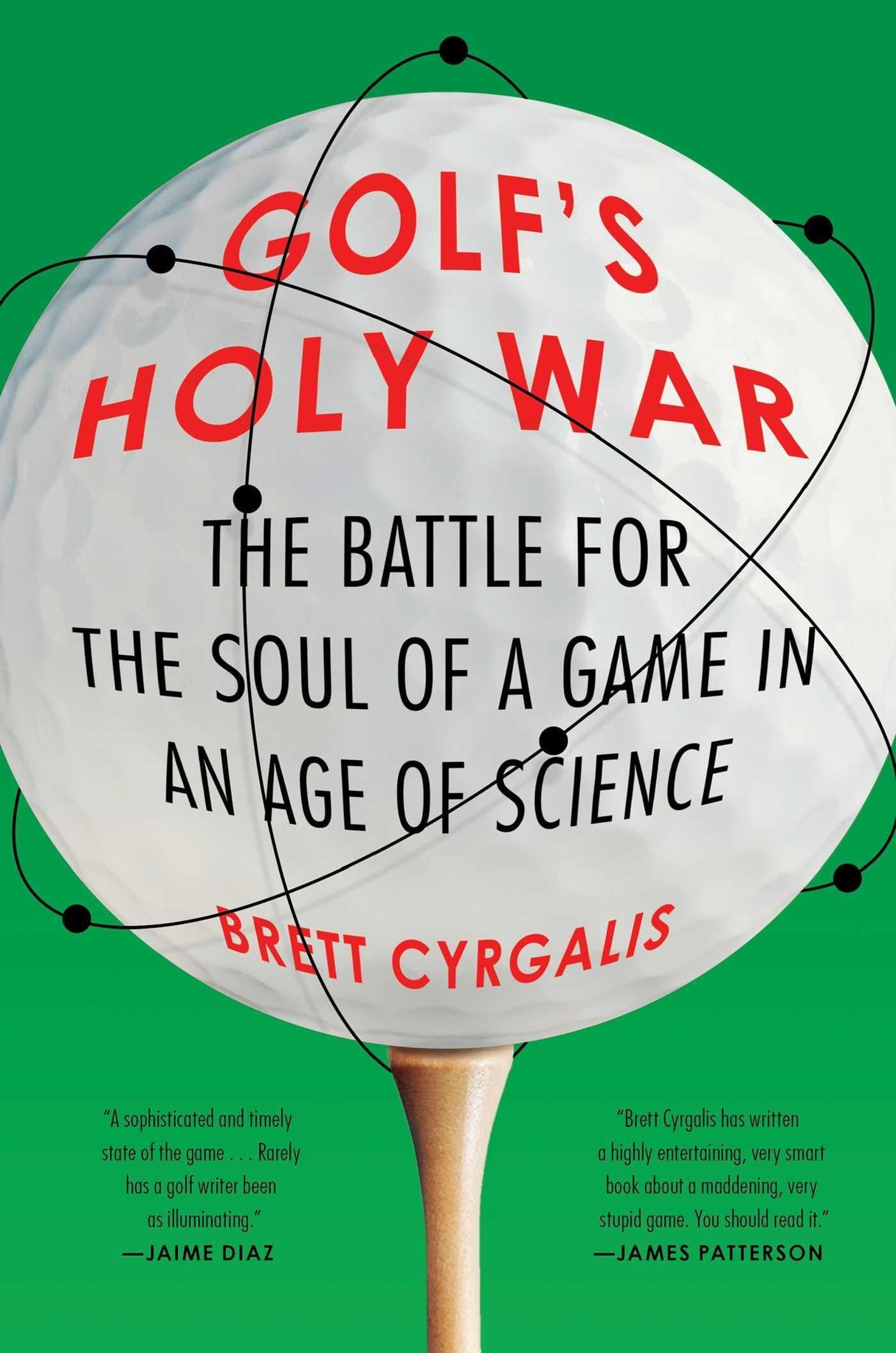 Golf&apos;s Holy War: The Battle for the Soul of a Game in an Age of Science