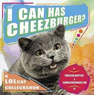 I can has Cheezburger? A LOLcat Colleckshun