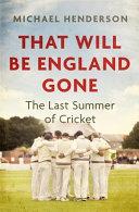 That Will Be England Gone: The Last Summer of County Cricket