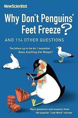 Why Don&apos;t Penguins&apos; Feet Freeze?: And 114 Other Questions