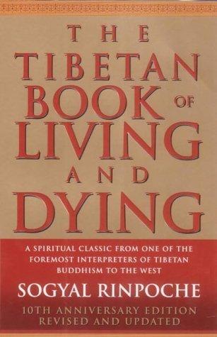 The Tibetan Book of Living and Dying: A Spiritual Classic from One of the Foremost Interpreters of Tibetan Buddhism to the West