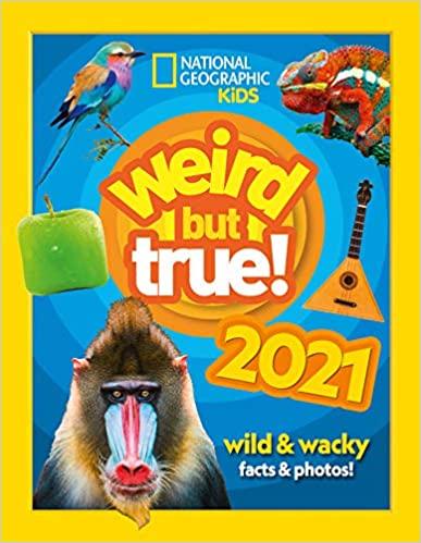 Weird but true! 2021: wild &amp; wacky facts &amp; photos! (Weird but true)