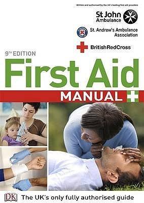 First Aid Manual: The Authorised Manual of St John Ambulance, St Andrew&apos;s Ambulance Association and the British Red Cross