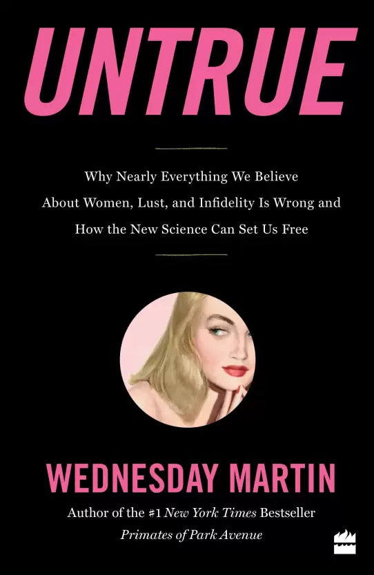 Untrue: Why Nearly Everything We Believe About Women, Lust, and Infidelity is Wrong and How the New